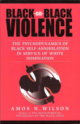 Black-on-Black Violence by Dr. Amos Wilson, author of Blueprint for Black Power